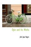 Opie and his Works,1140130331,9781140130338