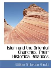 Islam and the Oriental Churches, Their Historical Relations,111761526X,9781117615264