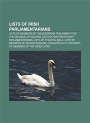 Lists of Irish parliamentarians Lists of Members of the European Parliament for the Republic of Ireland,1157870864,9781157870869
