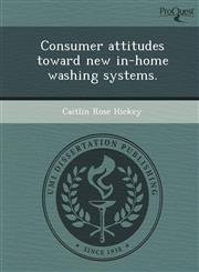 Consumer attitudes toward new in-home washing systems.,1249890799,9781249890799