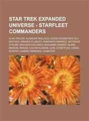 Star Trek Expanded Universe - Starfleet commanders Alan Taylor, Alasdair Wallace, Alexei Kuznetsov, Aly Mathias, Amanda Plumley, Amaranta Ramirez, Antonius Strube, Ben Bartholomew, Benjamin Riniker, Blake Marion, Braxis, Calvin Hudson, Carl Stoeffles, Ca,1234741660,9781234741662