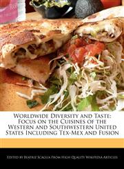 Worldwide Diversity and Taste Focus on the Cuisines of the Western and Southwestern United States Including Tex-Mex and Fusion,1240889690,9781240889693