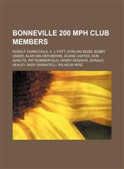 Bonneville 200 MPH Club members Rudolf Caracciola, A. J. Foyt, Stirling Moss, Bobby Unser, Alan van der Merwe, Duane Carter, Don Garlits, Pat Rummerfield, Henry Segrave, Donald Healey, Andy Granatelli, Wilhelm Herz,1234645173,9781234645175