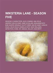 Wiksteria Lane - Season Five Season 5 characters, Alex Cominis, Ana Solis, Andrew Van de Kamp, Anne Schilling, Benjamin Katz, Bob Hunter, Bradley Scott, Bree Van de Kamp, Carlos Solis, Celia Solis, Danielle Katz, Dave Williams,1234766973,9781234766979