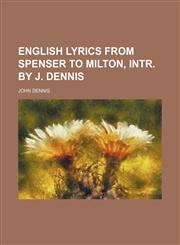 English lyrics from Spenser to Milton, intr. by J. Dennis,1459044169,9781459044166