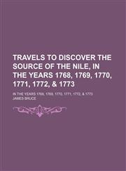Travels to Discover the Source of the Nile, in the Years 1768, 1769, 1770, 1771, 1772, & 1773 (Volume 3); In the Years 1768, 1769, 1770, 1771, 1772, & 1773,1150134976,9781150134975