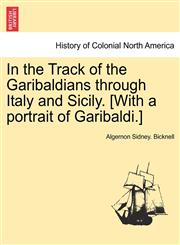 In the Track of the Garibaldians through Italy and Sicily. [With a portrait of Garibaldi.],124092965X,9781240929658