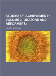 Stories of Achievement (Volume 3 (Orators and Reformers)),1458975185,9781458975188