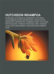 Hutchison Whampoa AS Watson, Hutchison 3G, ParknShop, Hutchison Telecommunications International Limited, Metro Broadcast Corporation,1156652111,9781156652114