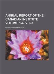 Annual report of the Canadian Institute Volume 1-4; v. 6-7,1155016920,9781155016924