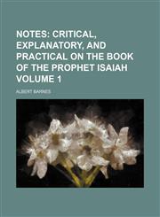 Notes Volume 1 ;  critical, explanatory, and practical on the book of the prophet Isaiah,1231206152,9781231206157