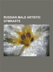 Russian Male Artistic Gymnasts Aleksandr Balandin (Gymnast), Alexander Dityatin, Alexander Safoshkin, Alexander Vasilyevich Tkachyov, Alexei Bondaren,123061544X,9781230615448
