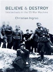 Believe and Destroy Intellectuals in the SS War Machine 1st Edition,0745660266,9780745660264