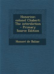 Honorine; colonel Chabert; The interdiction  - Primary Source Edition,1295235951,9781295235957
