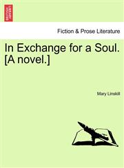 In Exchange for a Soul. [A novel.],1240895291,9781240895298