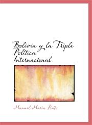 Bolivia y la Triple Política Internacional,1103239007,9781103239009