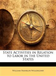 State Activities in Relation to Labor in the United States,1141695596,9781141695591