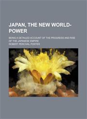 Japan, the new world-power; being a detailed account of the progress and rise of the Japanese empire,1150562625,9781150562624