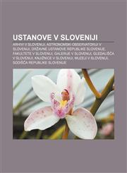 Ustanove v Sloveniji Arhivi v Sloveniji, Astronomski observatoriji v Sloveniji, Državne ustanove Republike Slovenije, Fakultete v Sloveniji,1233018191,9781233018192