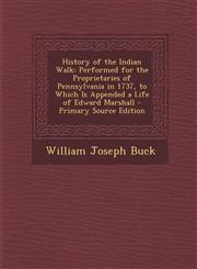History of the Indian Walk Performed for the Proprietaries of Pennsylvania in 1737, to Which Is Appended a Life of Edward Marshall - Primary Sour,1295389533,9781295389537