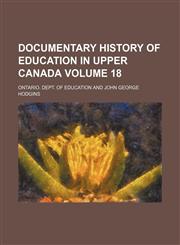 Documentary history of education in Upper Canada Volume 18,1130527115,9781130527117