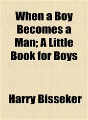 When a Boy Becomes a Man; A Little Book for Boys,1154459845,9781154459845