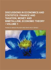Discussions in Economics and Statistics (Volume 1); Finance and Taxation, Money and Bimetallism, Economic Theory,145906545X,9781459065451