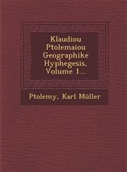 Klaudiou Ptolemaiou Geographike Hyphegesis, Volume 1...,1249992591,9781249992592