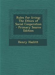 Rules for Living The Ethics of Social Cooperation - Primary Source Edition,1295561611,9781295561612