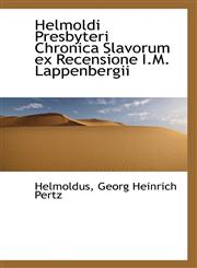 Helmoldi Presbyteri Chronica Slavorum ex Recensione I.M. Lappenbergii,1110977255,9781110977253