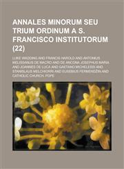 Annales Minorum Seu Trium Ordinum A S. Francisco Institutorum (22 ),1153524759,9781153524759