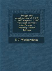 Design and Construction of 5 KW - 1,000 Ampere - 110/5 Volt High Current Transformer - Primary Source Edition,1294621882,9781294621881