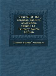 Journal of the Canadian Bankers' Association, Volume 13 - Primary Source Edition,1287923682,9781287923688