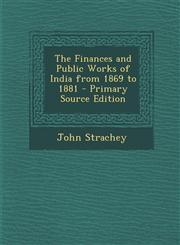Finances and Public Works of India from 1869 to 1881,1289906106,9781289906108