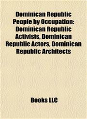 Dominican Republic People by Occupation Dominican Republic Activists, Dominican Republic Actors, Dominican Republic Architects,1157818315,9781157818311
