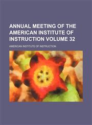 Annual meeting of the American Institute of Instruction Volume 32,1154236676,9781154236675