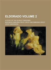 Eldorado; A Story of the Scarlet Pimpernel Volume 2,1230111123,9781230111124