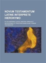 Novum Testamentum Latine Interprete Hieronymo; Ex Celeberrimo Codice Amiatino Omnium Et Antiquissimo Et Praestantissimo Nunc Primum,1235493067,9781235493065