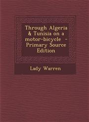 Through Algeria & Tunisia on a Motor-Bicycle - Primary Source Edition,1293711888,9781293711880