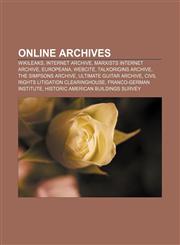 Online archives WikiLeaks, Internet Archive, Marxists Internet Archive, Europeana, WebCite, TalkOrigins Archive, The Simpsons Archive,1156786967,9781156786963