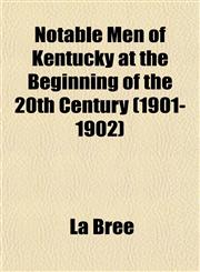 Notable Men of Kentucky at the Beginning of the 20th Century (1901-1902),1151757136,9781151757135