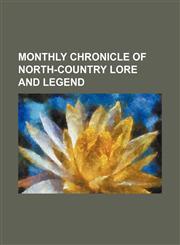 Monthly Chronicle of North-Country Lore and Legend,1236522842,9781236522849