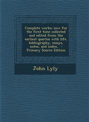 Complete Works; Now for the First Time Collected and Edited from the Earliest Quartos with Life, Bibliography, Essays, Notes, and Index, - Primary Sou,1287596304,9781287596301