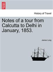Notes of a Tour from Calcutta to Delhi in January, 1853.,1241064075,9781241064075