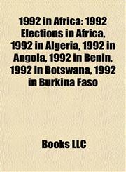 1992 in Africa 1992 Elections in Africa, 1992 in Algeria, 1992 in Angola, 1992 in Benin, 1992 in Botswana, 1992 in Burkina Faso,1157751938,9781157751939