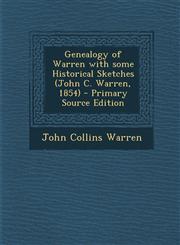 Genealogy of Warren with some Historical Sketches (John C. Warren, 1854) - Primary Source Edition,1295037831,9781295037834