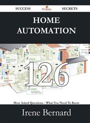 Home Automation 126 Success Secrets - 126 Most Asked Questions on Home Automation - What You Need to Know,1488527210,9781488527210