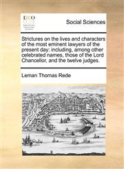 Strictures on the lives and characters of the most eminent lawyers of the present day including, among other celebrated names, those of the Lord Chancellor, and the twelve judges.,1170803261,9781170803264