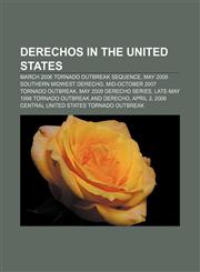 Derechos in the United States March 2006 tornado outbreak sequence, May 2009 Southern Midwest Derecho, Mid-October 2007 tornado outbreak,1155899822,9781155899824