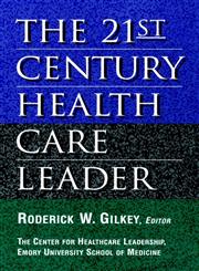 The 21st Century Health Care Leader 1st Edition,0787941573,9780787941574